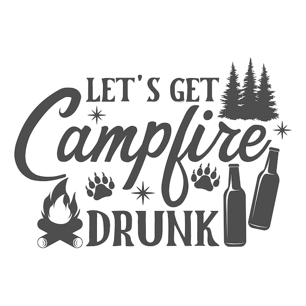 Let's get campfire drunk inscripción de eslogan motivacional camping vector cotizaciones ilustración