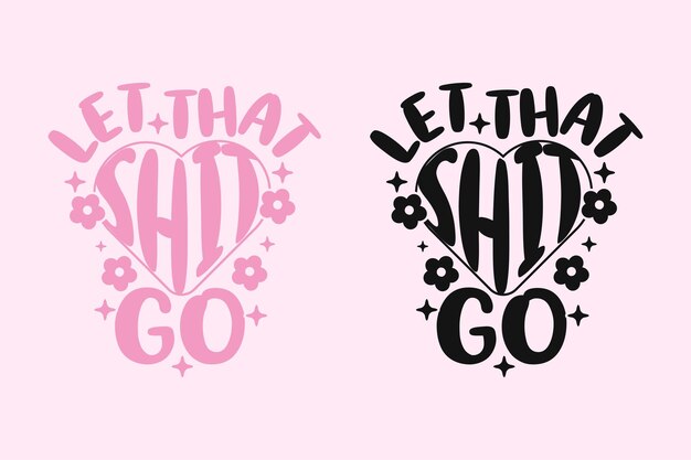 Let That Shit Go estilo maravilloso diseño inspirador Ilustración vectorial retro motivacional de los años 70 Posi