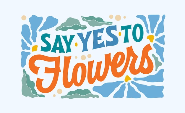 Letras creativas inspiradoras frase temática de flores en estilo retro groovy decir sí a las flores