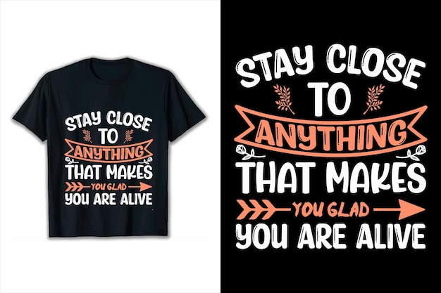 Letras positivas permanecer cerca de todo lo que te hace feliz de estar vivo tipografía diseño de camisa