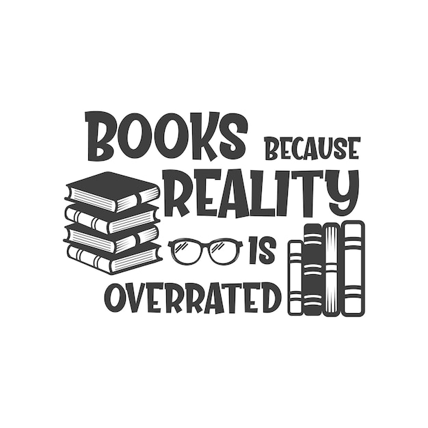 Libros porque la realidad está sobrevalorada inscripción de eslogan positivo Citas vectoriales Frase de lectura