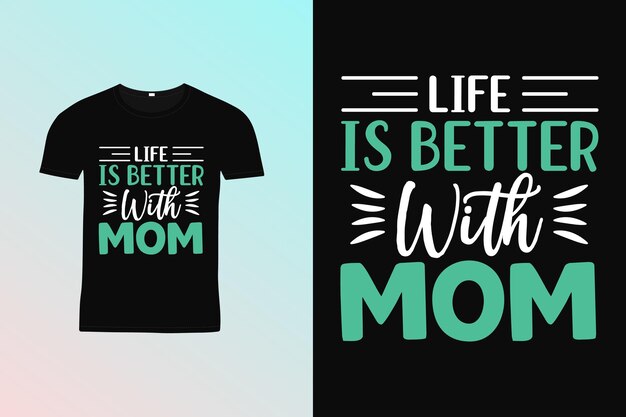 Life is better with mother quotes typography lettering for t shirt , Women t shirt y Mother t shirt