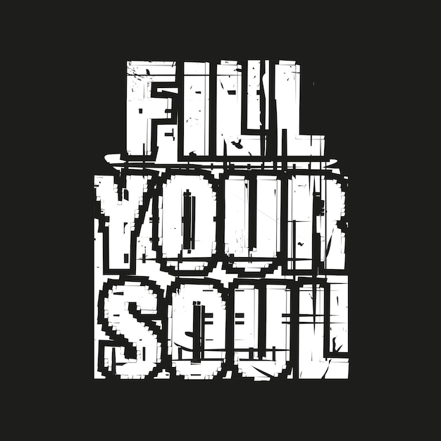 Llene su alma nuevo diseño de camiseta de tipografía profesional de color blanco angustia grunge para imprimir