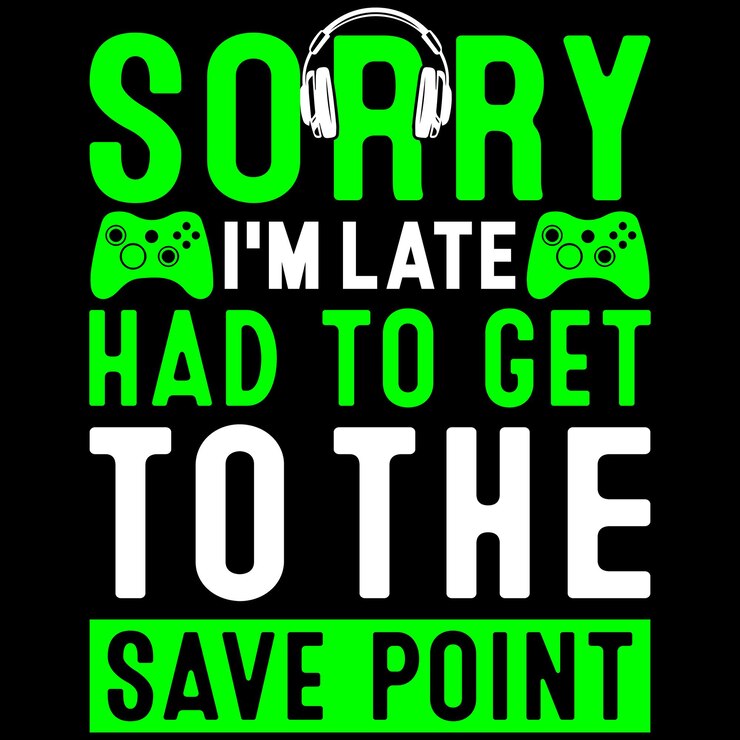 Vector lo siento, llegué tarde, tenía que llegar al punto de guardado gaming tshirt design
