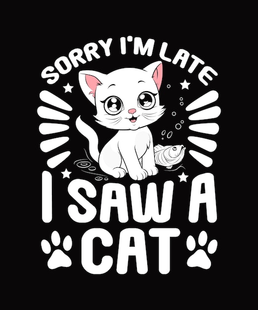 Lo siento, llegué tarde y vi un diseño de camiseta de gato.