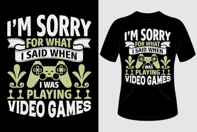 Lo siento por lo que dije cuando estaba jugando videojuegos diseño de camiseta