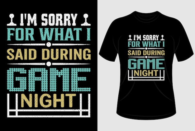 Lo siento por lo que dije durante el diseño de la camiseta de la noche del juego