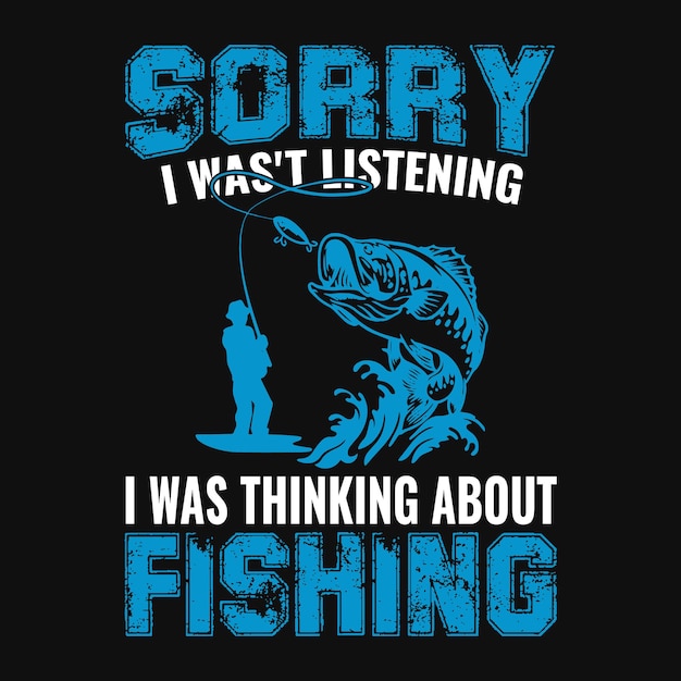 Lo siento, no estaba escuchando, estaba pensando en pescar Camiseta de pesca o diseño vectorial
