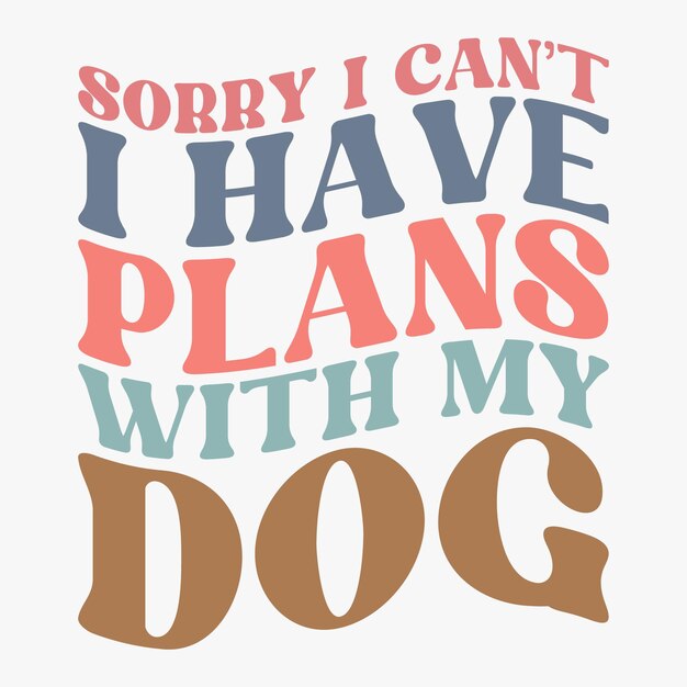 Lo siento, no puedo tener planes con mi perro. Diseño de camiseta retro.