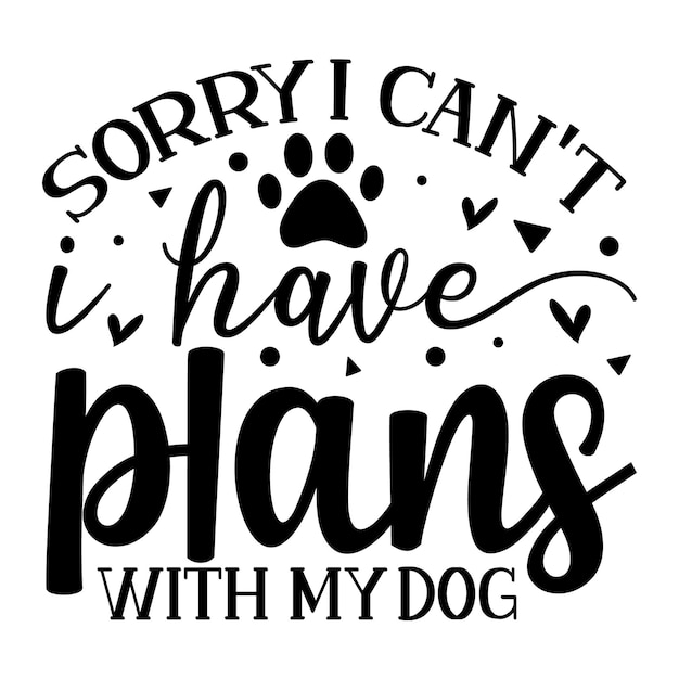 Lo siento, no puedo tener planes con mi perro hand lettering Premium Vector Design