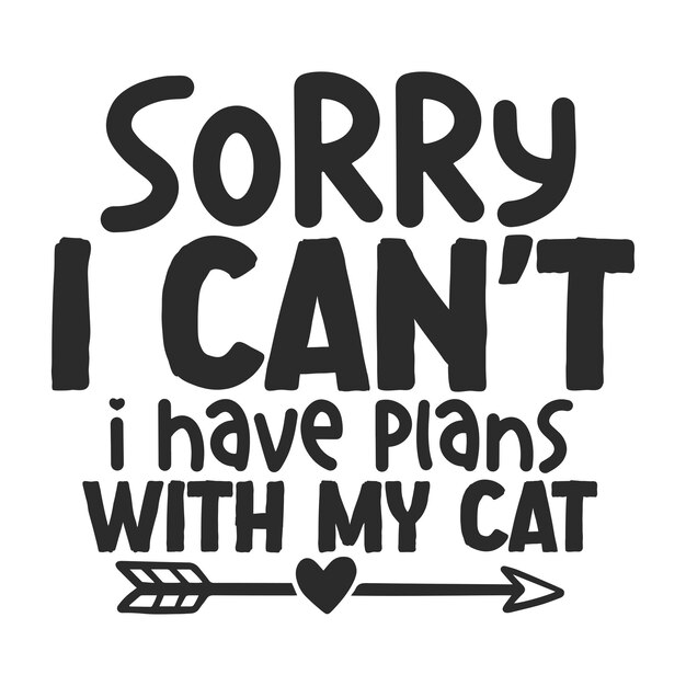 Lo siento, no puedo. Tengo planes con mi gato.