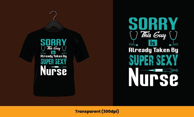 Lo siento, este tipo ya está ocupado con una camiseta de enfermera súper sexy - Diseño de camiseta tipográfica.