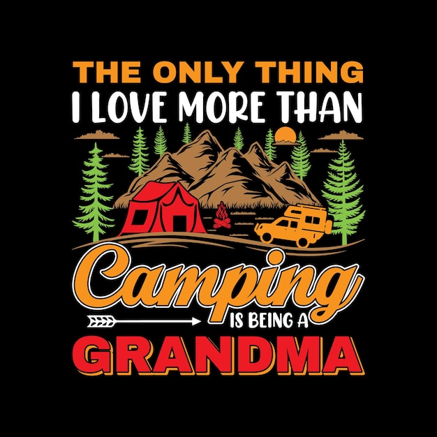 Lo único que amo más que acampar es ser un diseño de camiseta de abuela