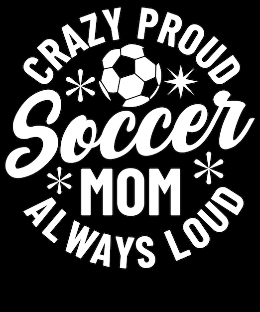 loca orgullosa madre de fútbol siempre fuerte diseño de camiseta