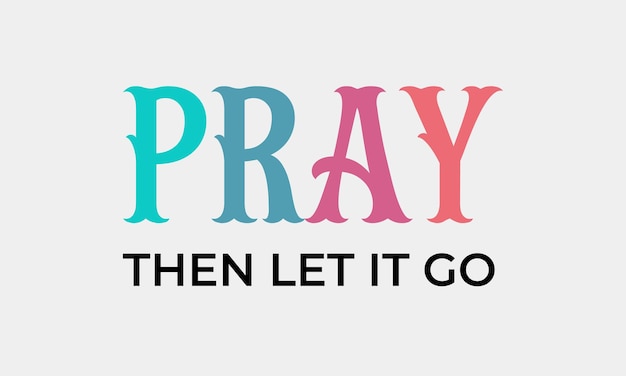 Un logo para una organización benéfica llamada rezar y luego dejarlo ir arte de afiche tipográfico en un fondo blanco