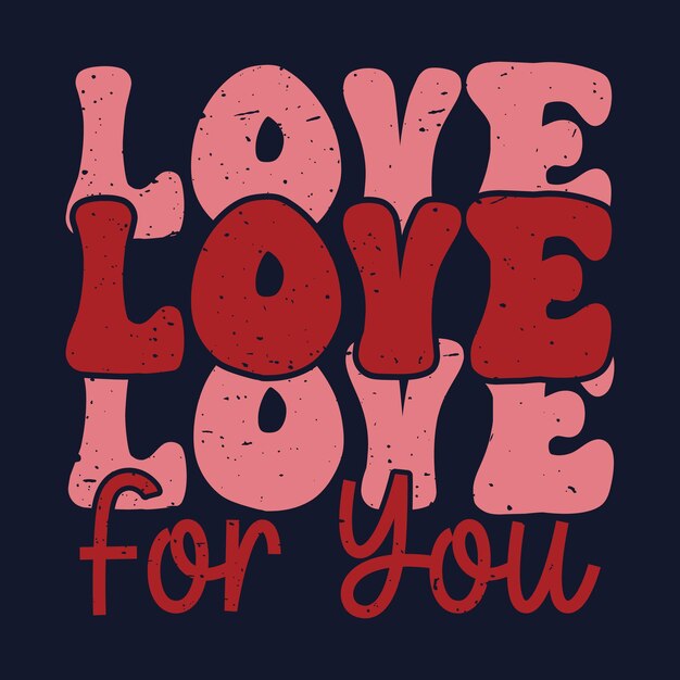 Love For You día de San Valentín diseño tipográfico de camiseta