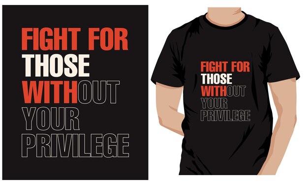 Lucha por aquellos sin tu privilegio Tipografía Diseño de camiseta imprimible vectorial