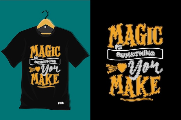 La magia es algo que haces diseño de camiseta