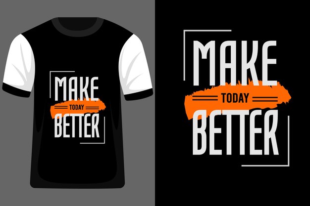 Make Today Better Quotes Tipografía Diseño de camiseta
