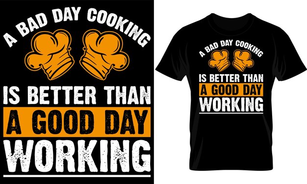 Un mal día cocinando es mejor que un buen día trabajando cocinando diseño de camiseta cocinando diseño de camiseta cocinando diseño