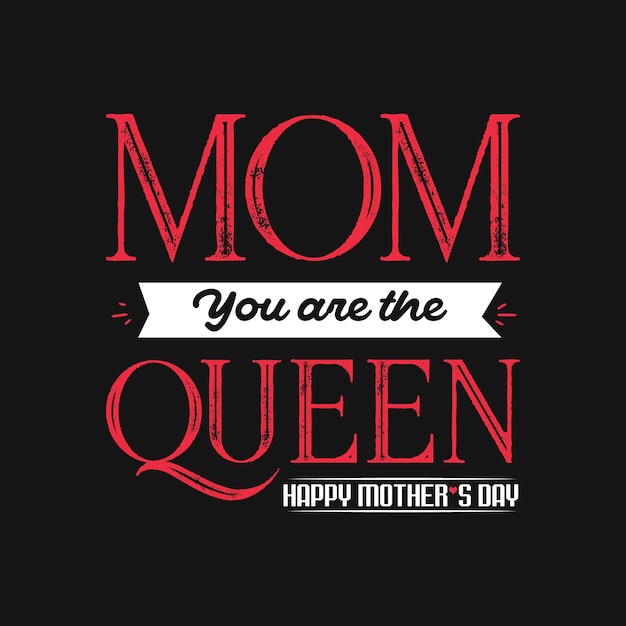 Mamá eres la reina, Feliz Día de la Madre, cita la plantilla de diseño de camiseta tipográfica