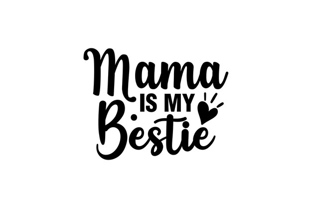 Mamá es mi mejor amiga.
