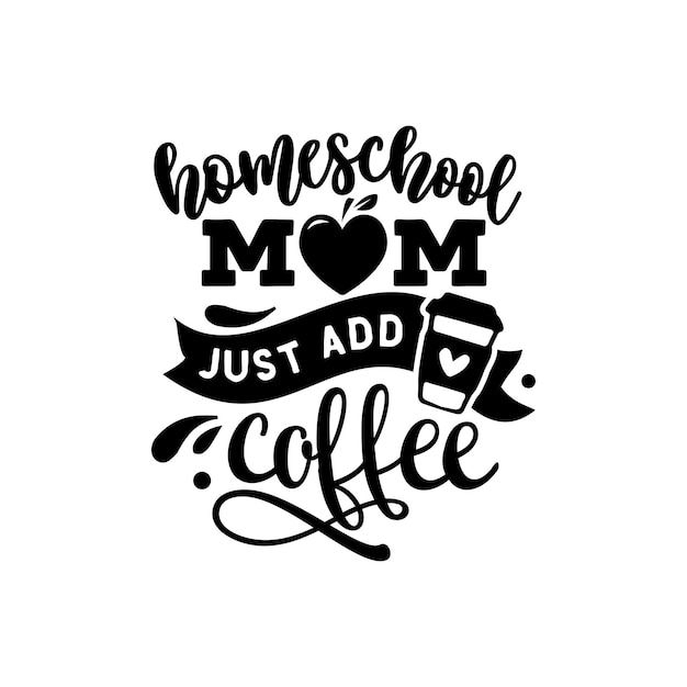 Vector la mamá de la escuela en casa solo agrega letras de tipografía de citas de café para el diseño de camisetas