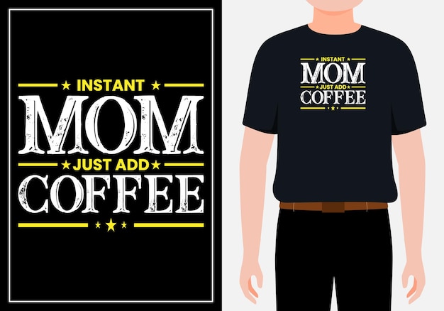 Mamá instantánea solo agrega diseño de camiseta de tipografía de café Vector Premium