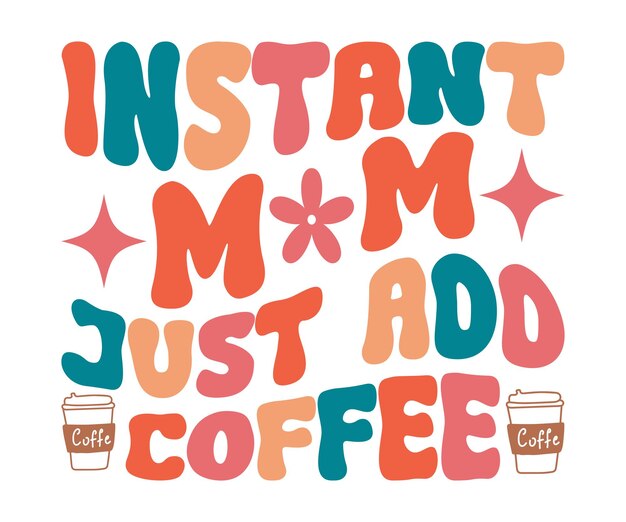 Mamá Instantánea Sólo Añade una camiseta de café Regalo de cumpleaños Mamá Texto ondulado Camiseta divertida Nuevo Regalo de Mamá