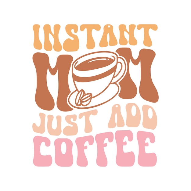Vector mamá instantánea sólo añadir café tipografía diseño retro