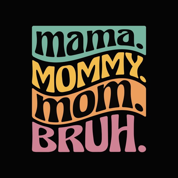 Vector mamá mamá mamá bruh camiseta niño gracioso mamá vida diseño de camiseta