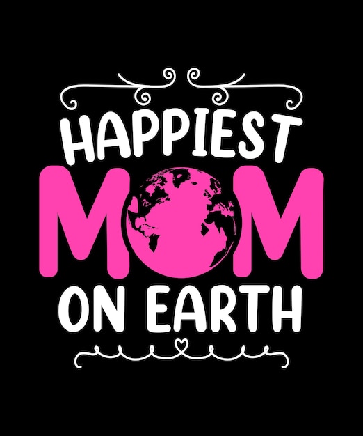 Mamá más feliz en la tierra Camiseta del día de la madre La mejor plantilla de diseño de tipografía vectorial de mamá del mundo