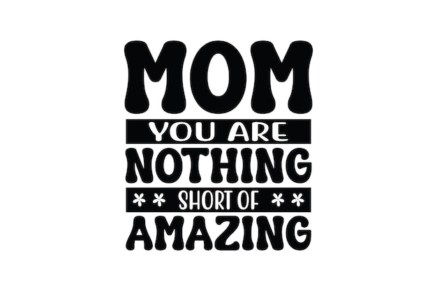 Mamá, no eres nada menos que increíble
