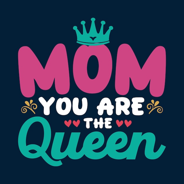 Mamá, tú eres la reina camiseta del día de la madre diseño de la reina mamá tipografía camiseta mamá tee vectorial