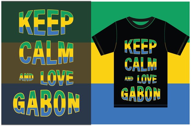 Mantén la calma y ama a Gabón. Mantén la calma y ama la camiseta. Diseño de vectores de bandera de Gabón.