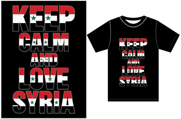 Mantén la calma y ama a Siria. Mantén la calma y ama la camiseta. Diseño vectorial de la bandera de Siria. Camiseta de tipografía