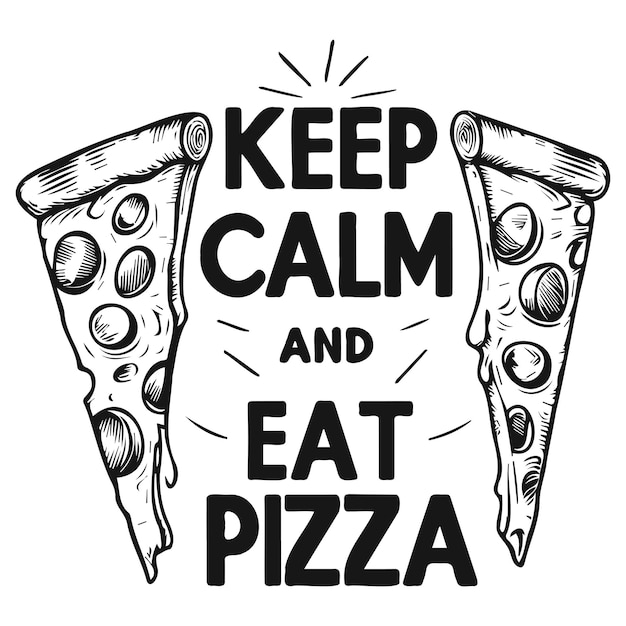 Mantén la calma y come pizza con una rebanada de pizza.