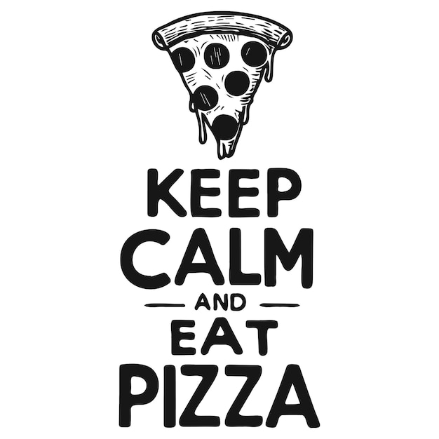 Mantén la calma y come pizza con una rebanada de pizza.