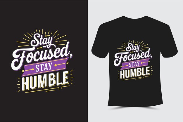 Mantenerse enfocado Mantenerse humilde Tipografía Diseño de camisetas