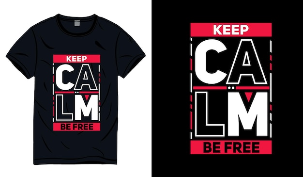 Mantenga la calma sea libre diseño de camiseta de tipografía de citas inspiradoras modernas