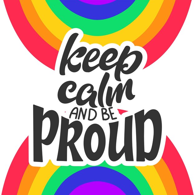 Mantenga la calma y siéntase orgulloso de la cita de letras LGBT Concepto de cartel de orgullo con colorido arco iris Vector