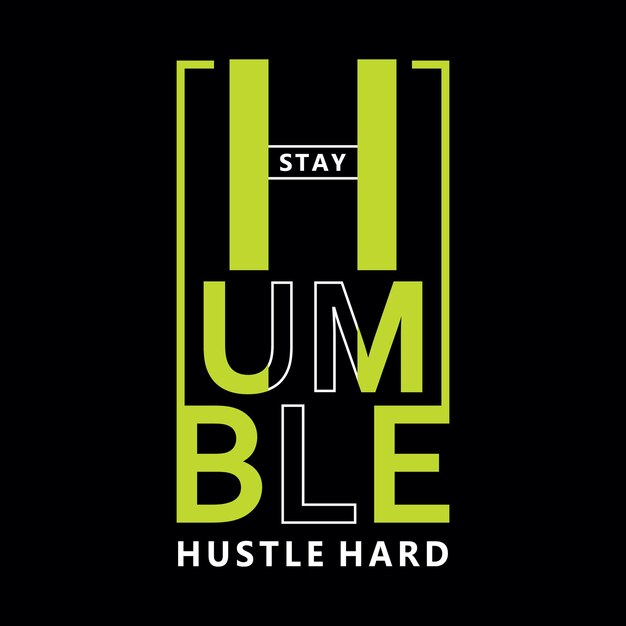 Manténgase humilde ajetreo camiseta de diseño de tipografía dura lista para imprimir vector premium