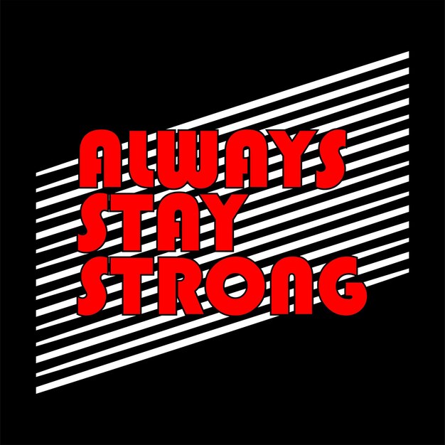 manténgase siempre fuerte vector de diseño de tipografía para camiseta impresa