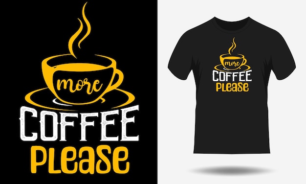 Más café por favor. diseño de camisetas tipográficas con citas de café. Diseño de camiseta de café de moda