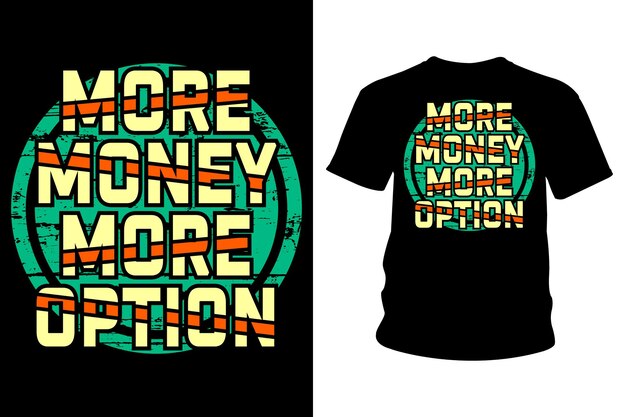 Más dinero más opción eslogan camiseta