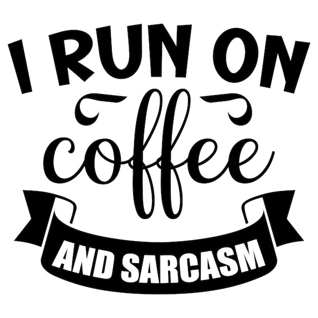 Me alimento de café y sarcasmo.
