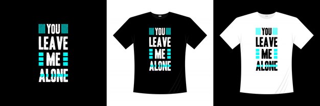 Me dejas solo diseño de camiseta de tipografía