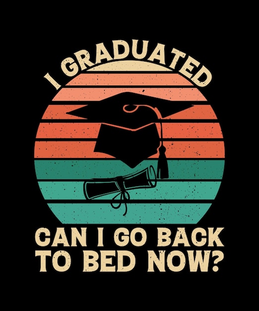 Me gradué puedo volver a la cama ahora diseño de camiseta