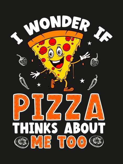 Vector me pregunto si la pizza piensa en mí diseño de camisetas y carteles