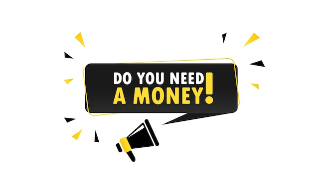 Megáfono con ¿Necesita un banner de burbujas de discurso de dinero? Altoparlante. Puede utilizarse para negocios, marketing y publicidad. Vector EPS 10. Aislado sobre fondo blanco.